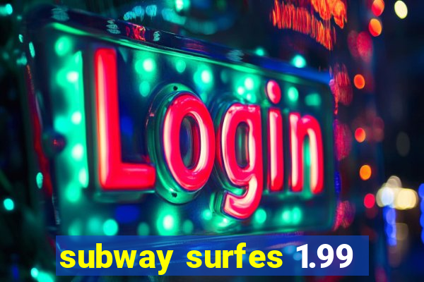 subway surfes 1.99